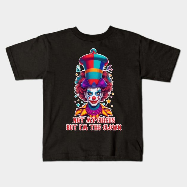 not my circus  but im the clown Kids T-Shirt by ahmadist